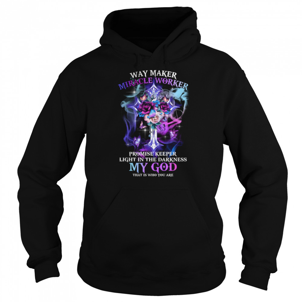 Way Maker Miracle Worker Promise Keeper Light In The Darkness My God That Is Who You Are  Unisex Hoodie