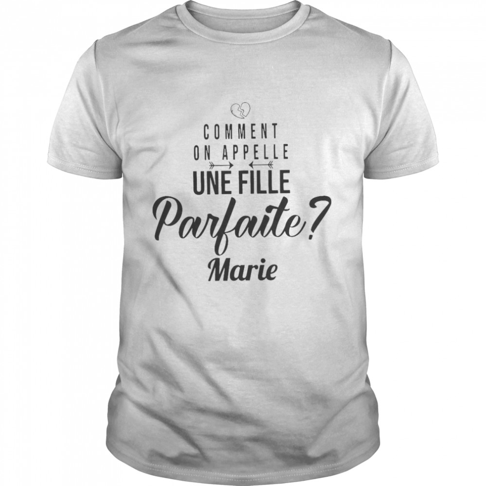 Comment On Appelle Une Fille Parfaite Marie T-shirt