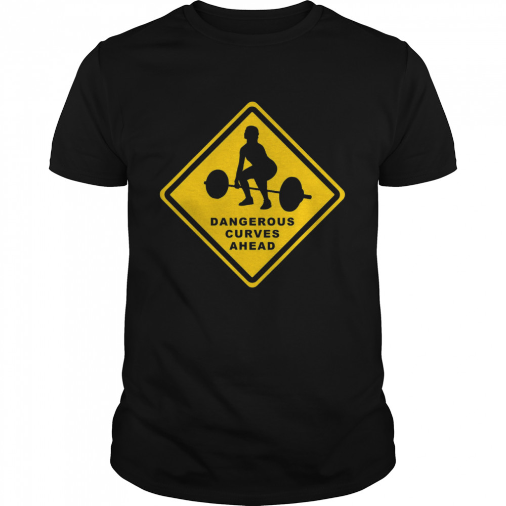 Dangerous curves ahead shirt