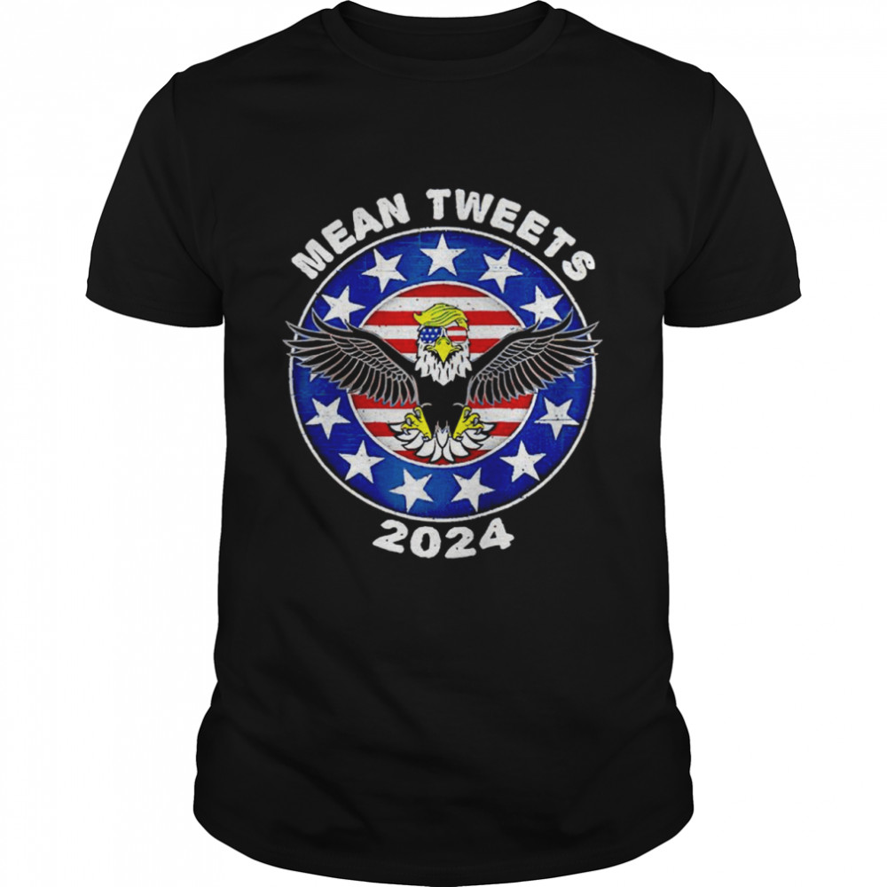 Donald Trump Eagle mean tweets 2024 American flag shirt