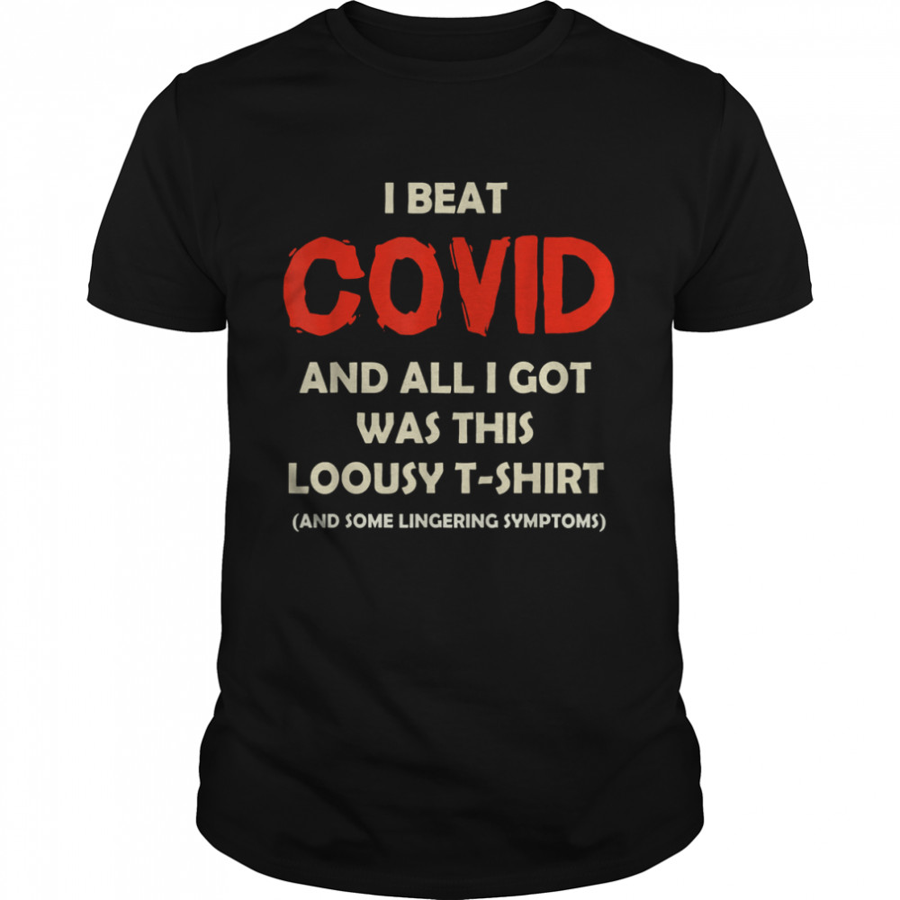 I Beat COVID and All I Got Was This Lousy Costume T-Shirt