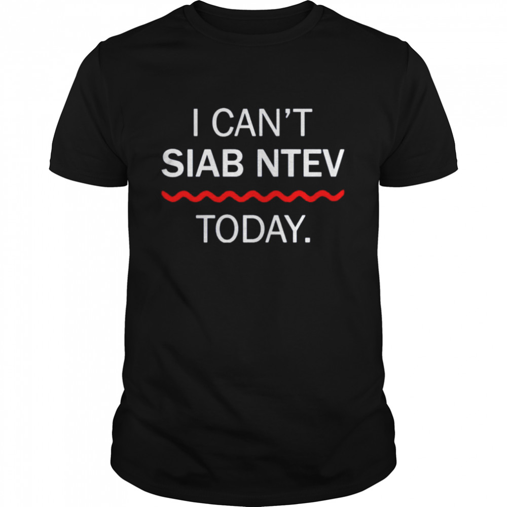 I cant siab ntev today shirt