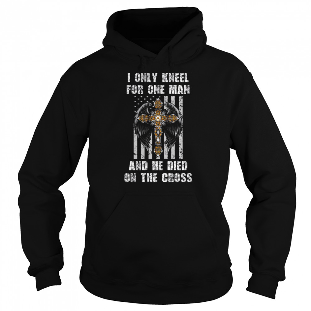 I Only Kneel For One Man And He Died On The Cross  Unisex Hoodie