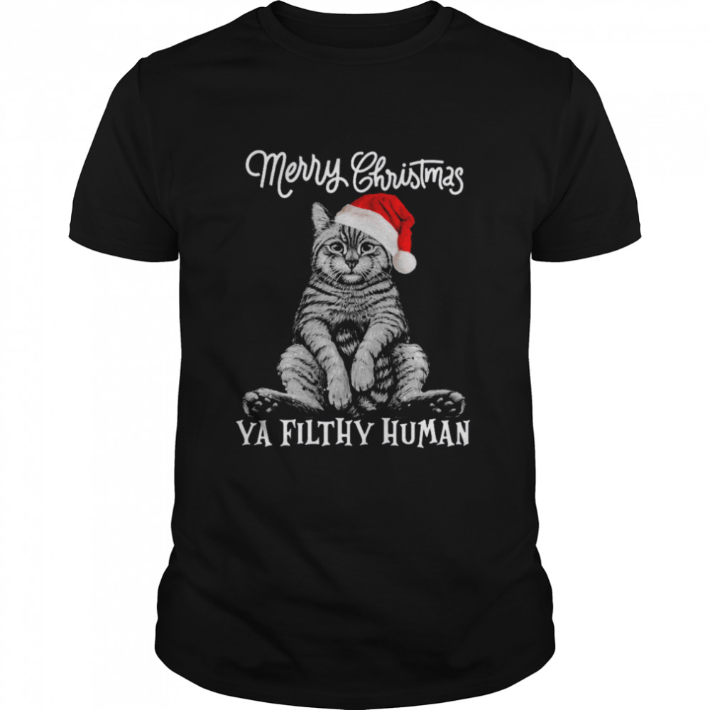 Merry christmas ya filthy human cat santa shirt