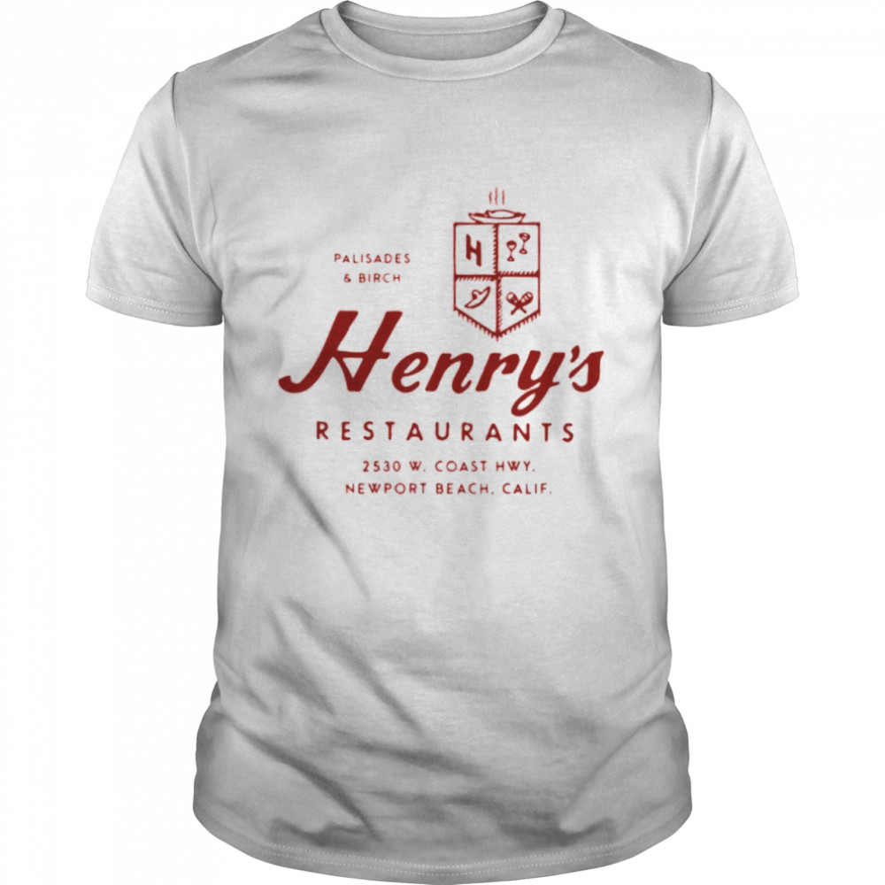 Palisades And Birch Henry’s Restaurants 2530 W. Coast Hwy Newport Beach California shirt