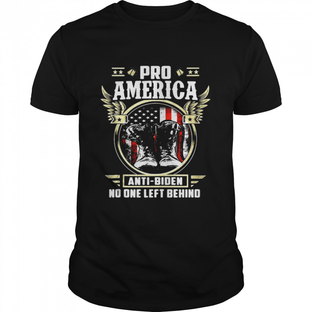 Pro America Anti Biden No One Left Behind T-shirt