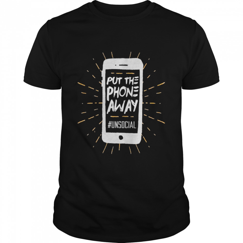 Put the phone away down Antisocial media Shirt