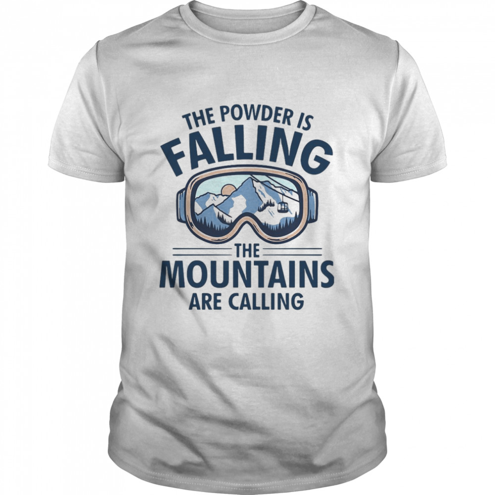 Skiing The Powder Is Falling The Mountains Are Calling T-shirt