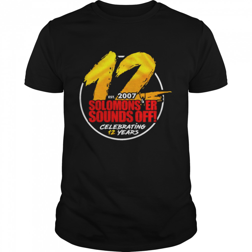 Solomonster Sounds Off Est 2007 Celebrating 12 Years shirt