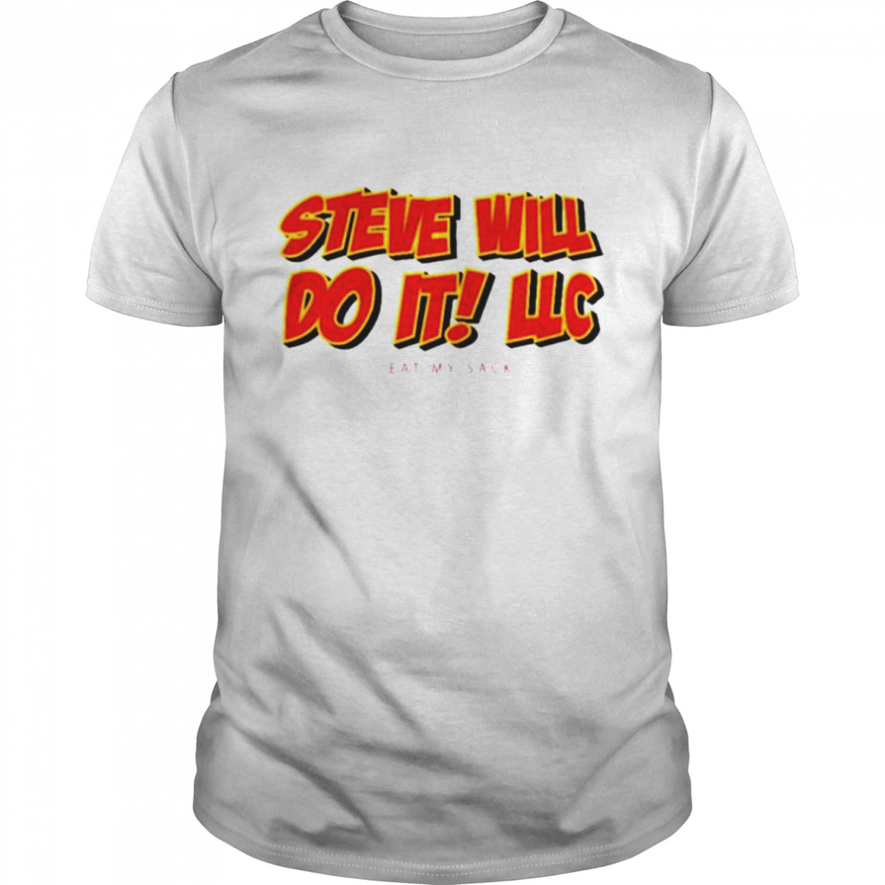 Steve will do it LLC eat my sack shirt