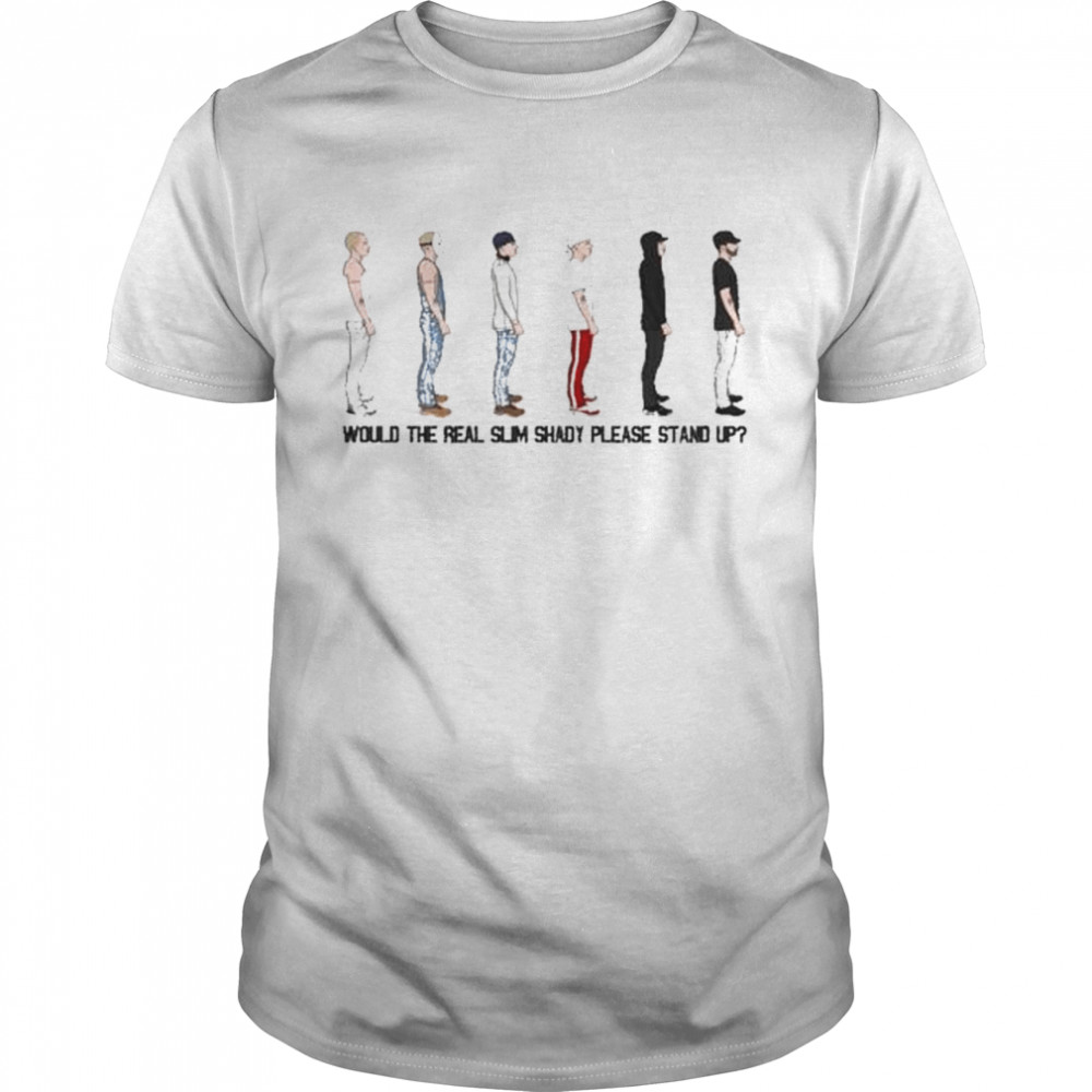 Would the real slim shady please stand up shirt