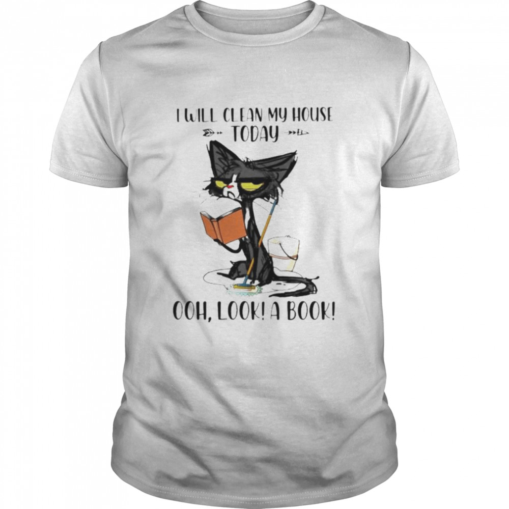 Cat I will clean my house today ohh look a book shirt