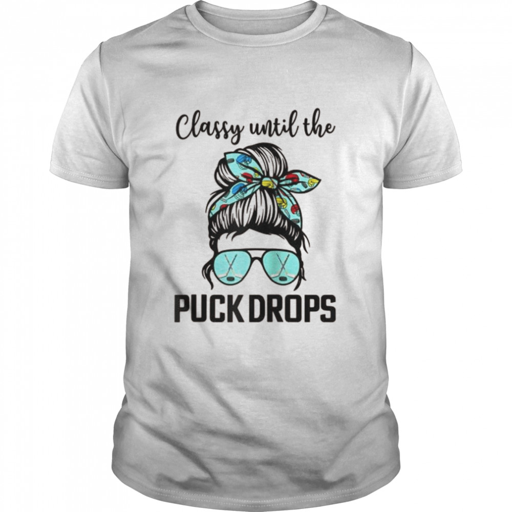 Classy until the puck drops glasses and hair bun Shirt