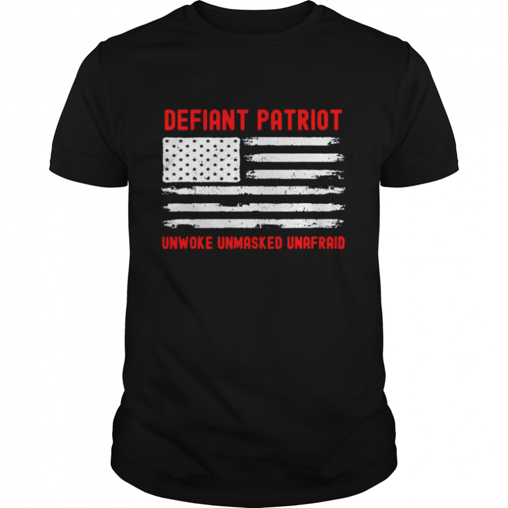 defiant patriot unwoke unmasked unafraid shirt