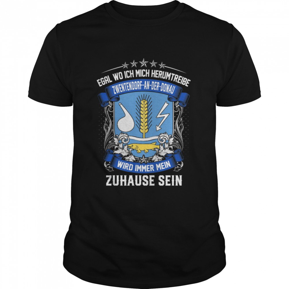 Egal Wo Ich Mich Herumtreibe Zwentendorf-An-Der-Donau Wird Immer Mein Zuhause Sein T-Shirt