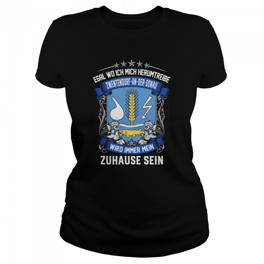 Egal Wo Ich Mich Herumtreibe Zwentendorf-An-Der-Donau Wird Immer Mein Zuhause Sein T- Classic Women's T-shirt