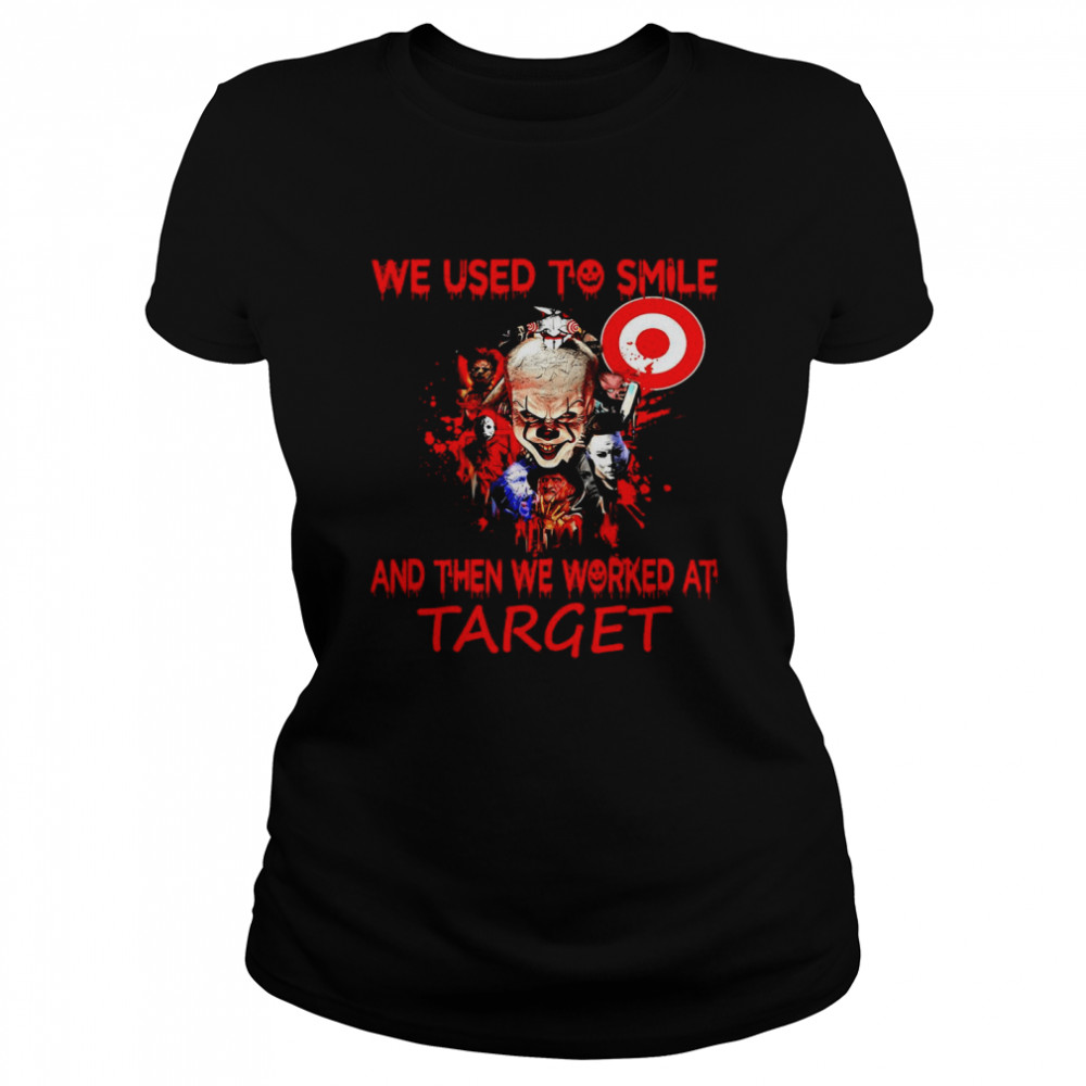Horror Characters We Used To Smile And Then We Worked At Target  Classic Women's T-shirt