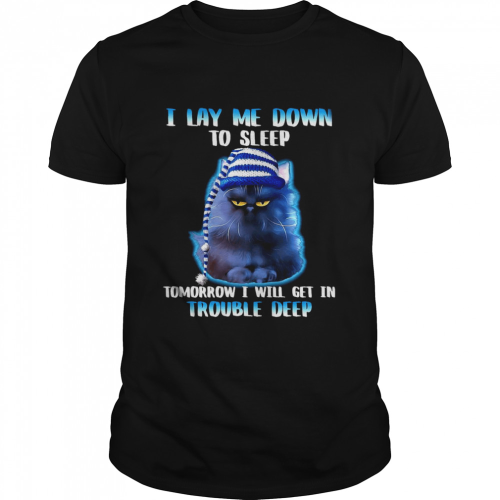I Lay Me Down To Sleep Tomorrow I Will Get In Trouble Deep For Cat Lover Shirt