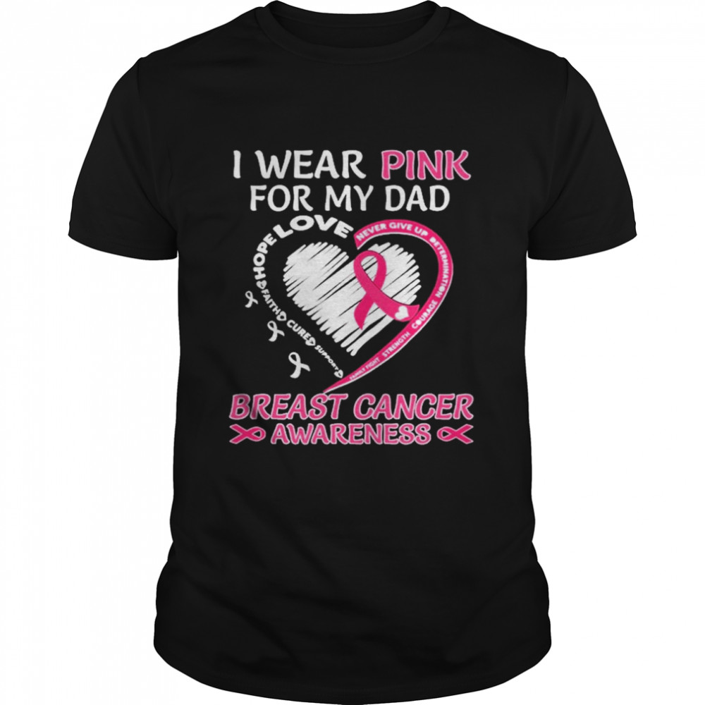 I wear Pink for My Dad Breast Cancer Awareness Heart shirt