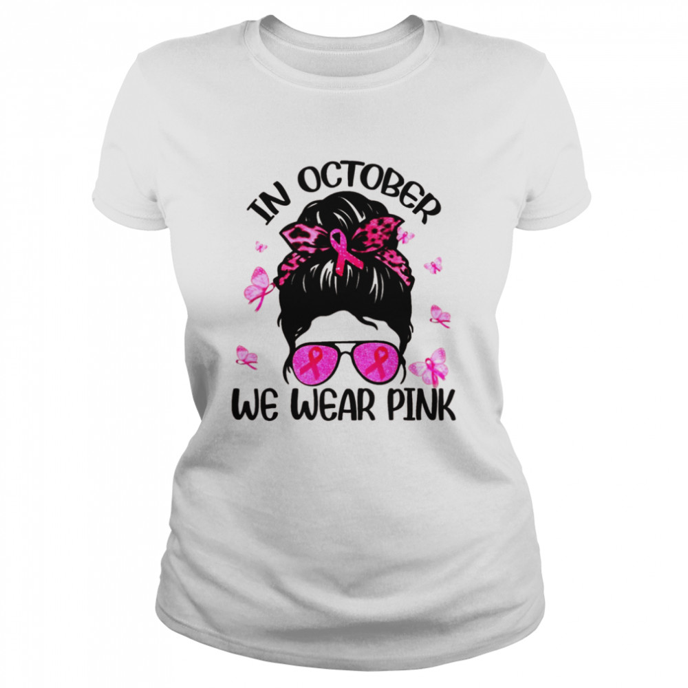 In October We Wear Pink Breast Cancer Awareness  Classic Women's T-shirt