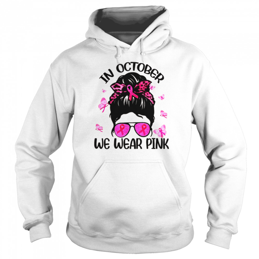 In October We Wear Pink Breast Cancer Awareness  Unisex Hoodie