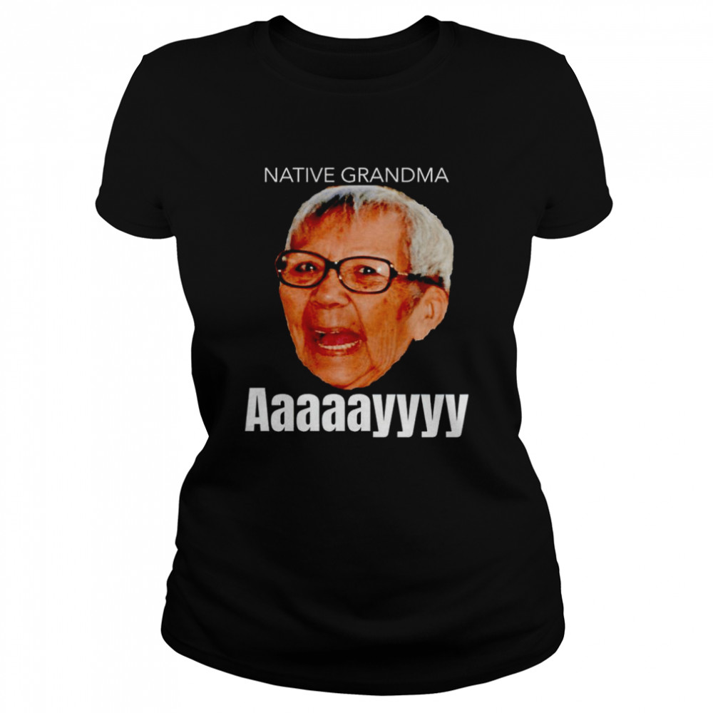 Native Grandma Aaayy shirt Classic Women's T-shirt