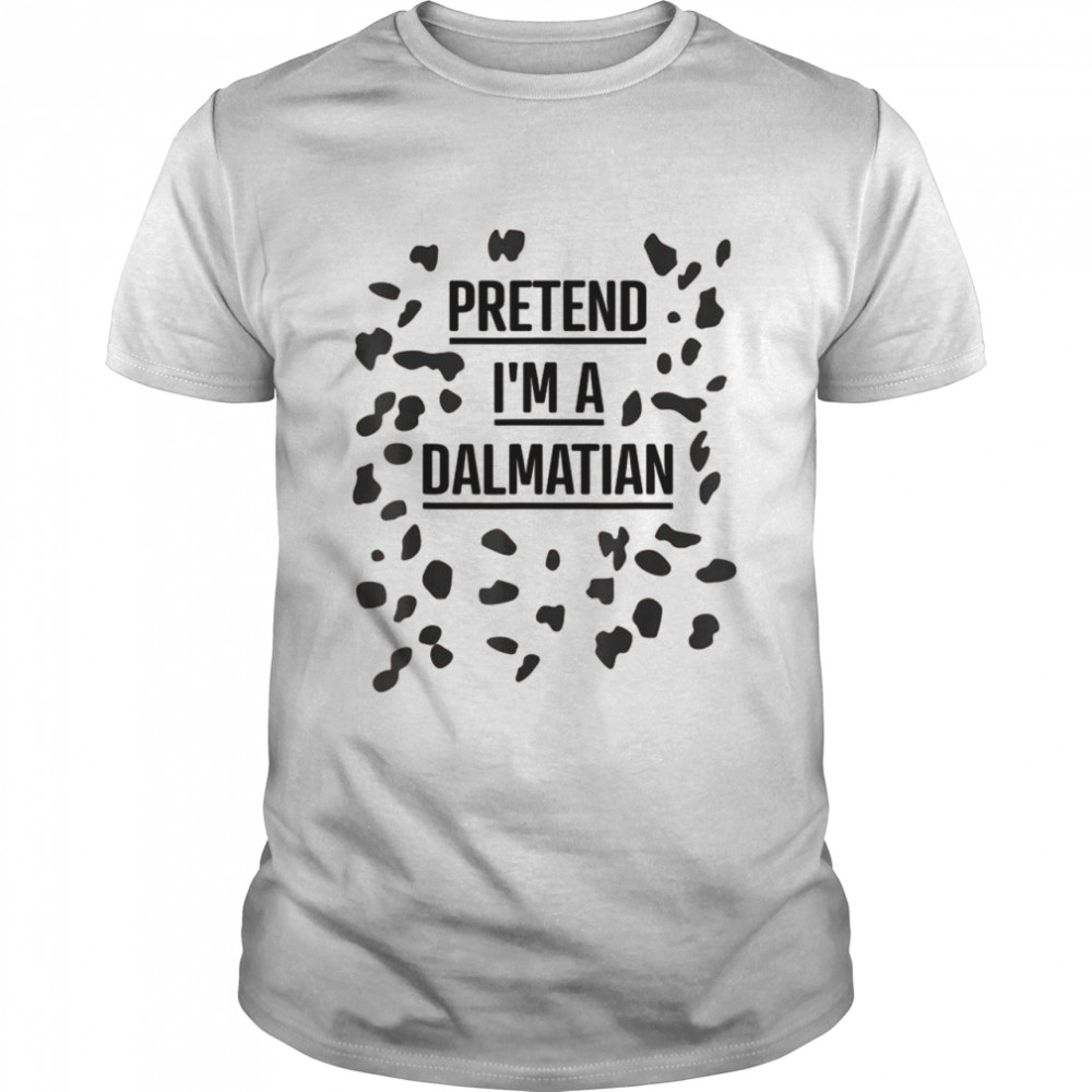 Pretend I’m a Dalmatian Shirt Lazy Halloween Costume Shirt