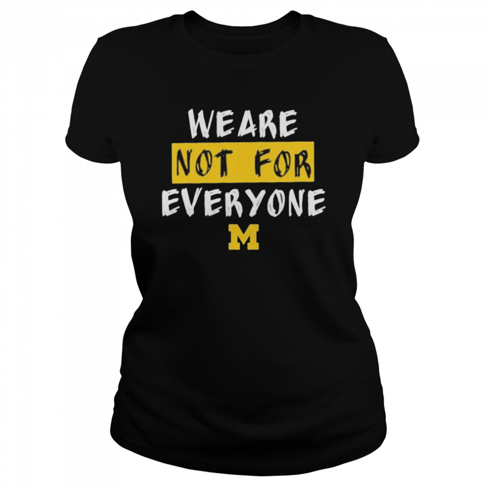 We are not for everyone Michigan basketball shirt Classic Women's T-shirt