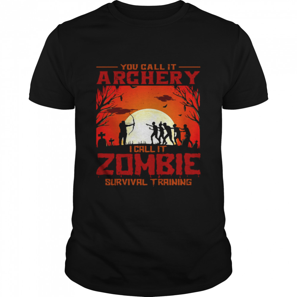 You Call It Archery I Call It Zombies Survival Training Halloween Shirt