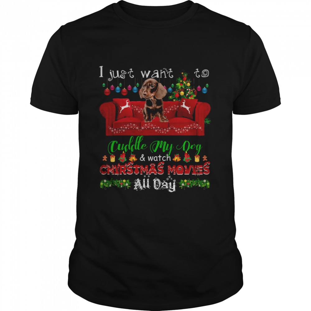 Dachshund I Just Want To Cuddle My Dog Watch Christmas Movies All Day Shirt