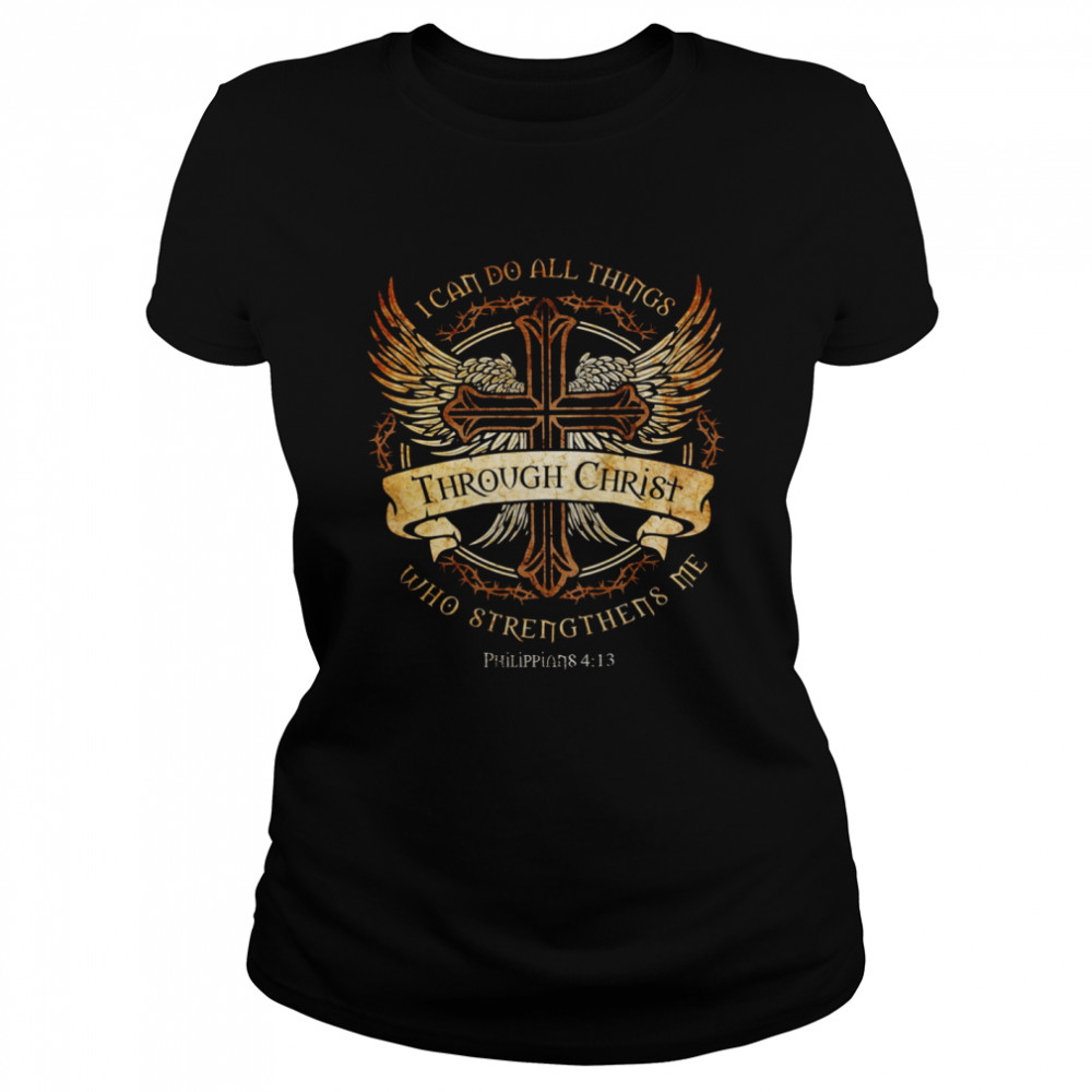 I Can Do All Things Through Christ Who Strengthens Me  Classic Women's T-shirt