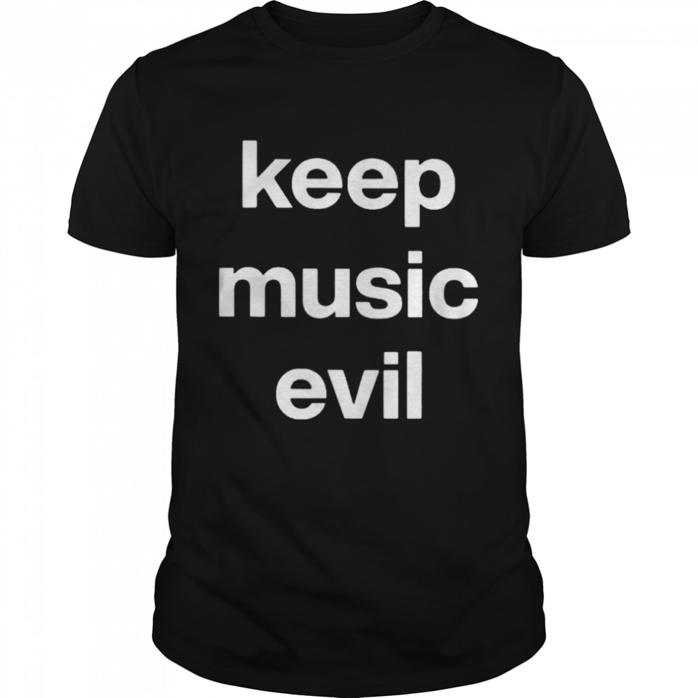 keep music evil shirt