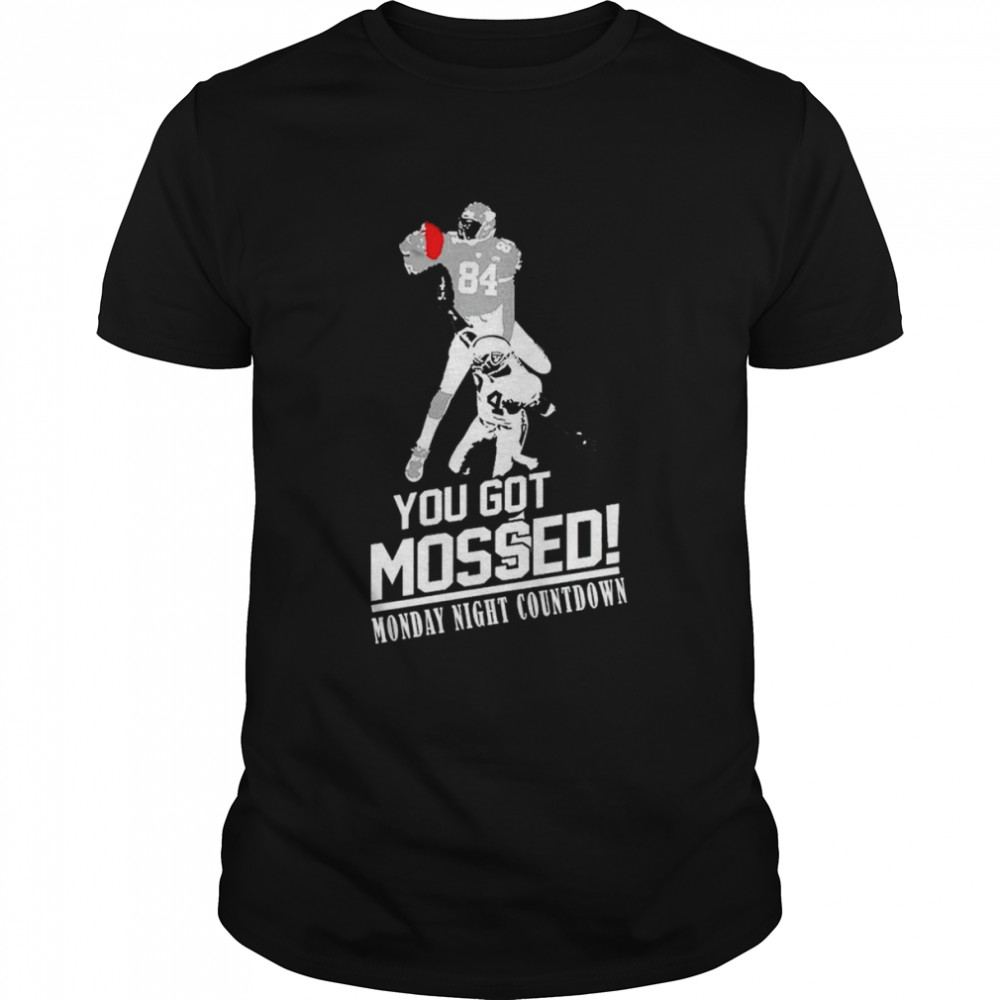 You got Mossed Monday night countdown football shirt