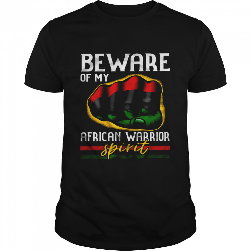 Beware of my african warrior spirit shirt