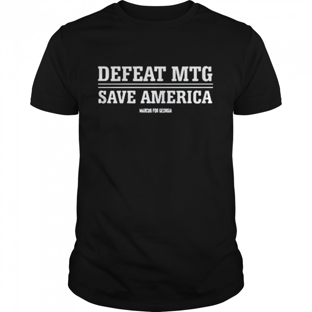 Defeat Mtg Save America Marcus For Georgia shirt