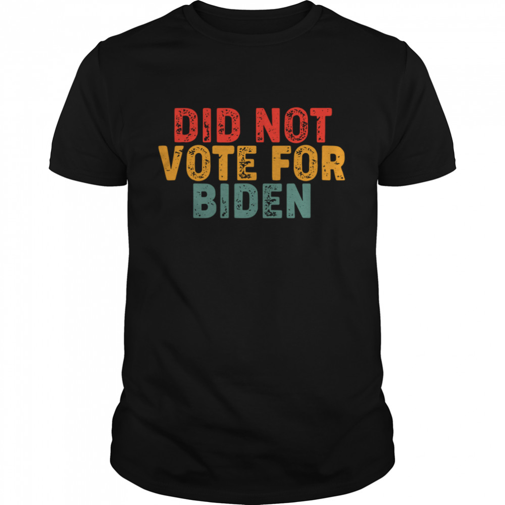 Did not vote for Biden shirt