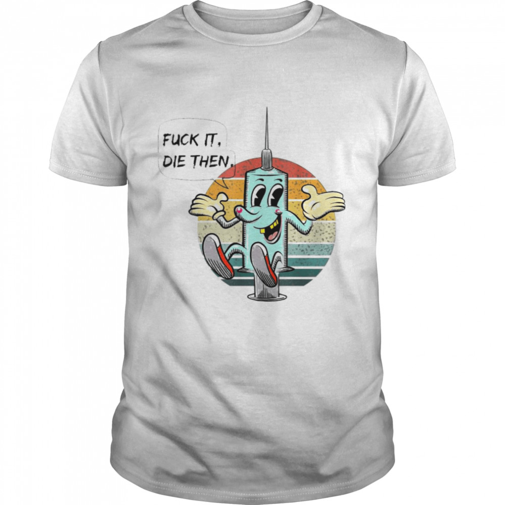 Fuck It Die Then Vintage Shirt