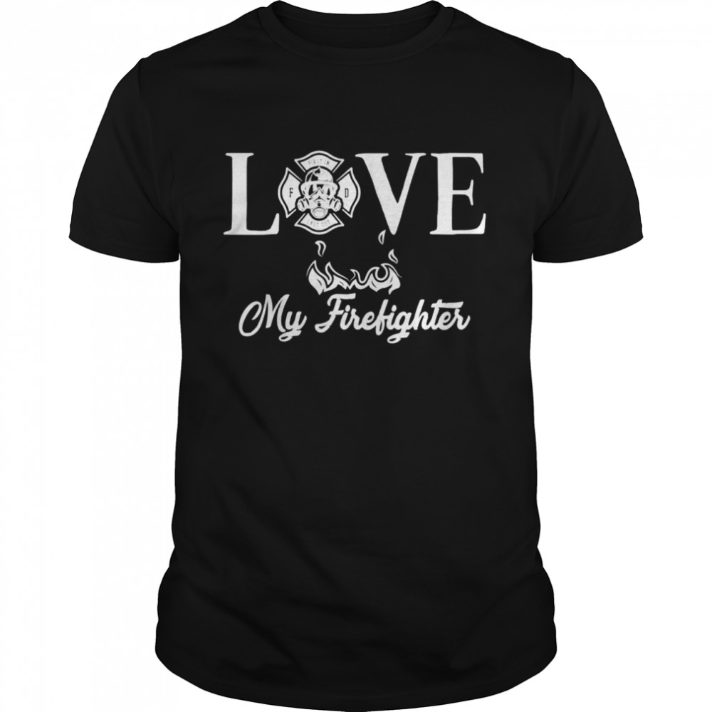 Love My Firefighter Fireman Wife Girlfriend Couple Pun Shirt