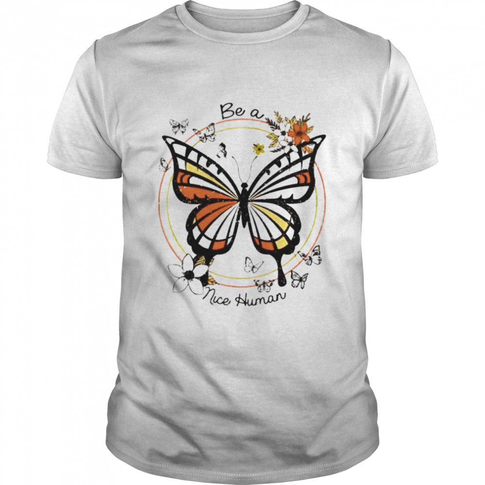 Original butterfly be a nice human shirt