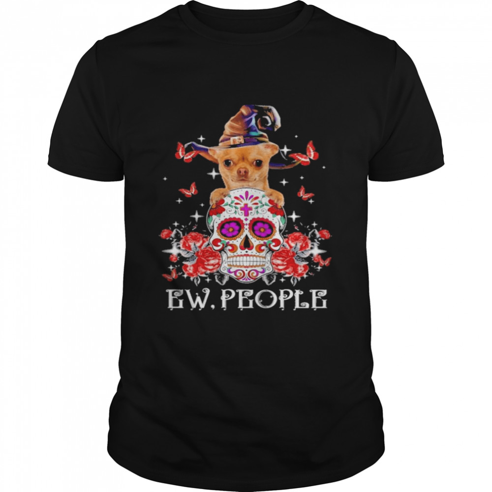 Tan Chihuahua Witch and Sugar Skull Ew People Halloween Shirt