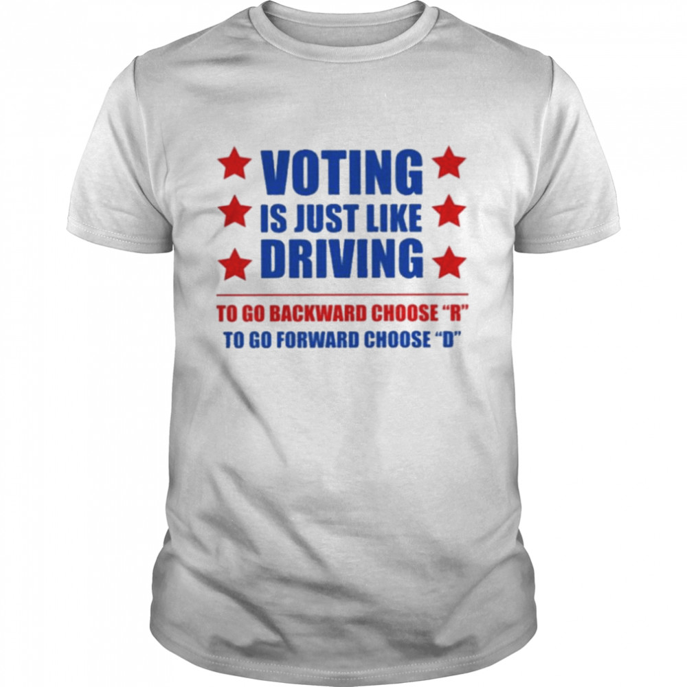 Voting is just like driving to go backward choose emilI winstn voting is just like driving vote democrat shirt