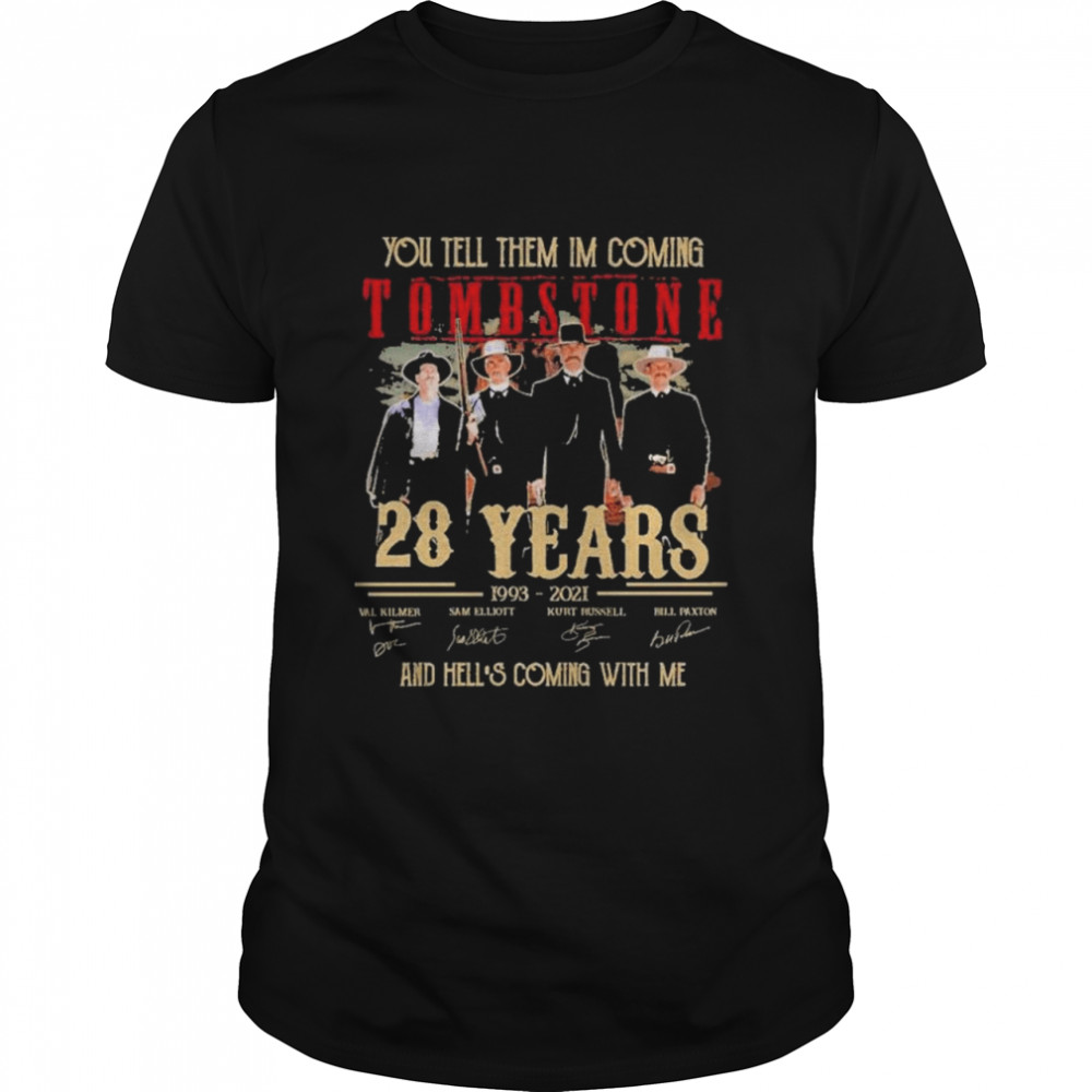 you tell them Im coming Tombstone 28 years 1993 2021 and hell’s coming with me shirt