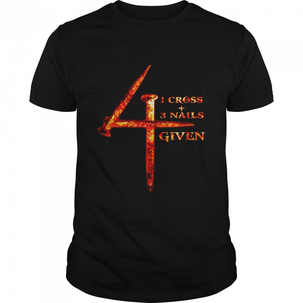 1 cross 3 nails 4 given Jesus Christs shirt