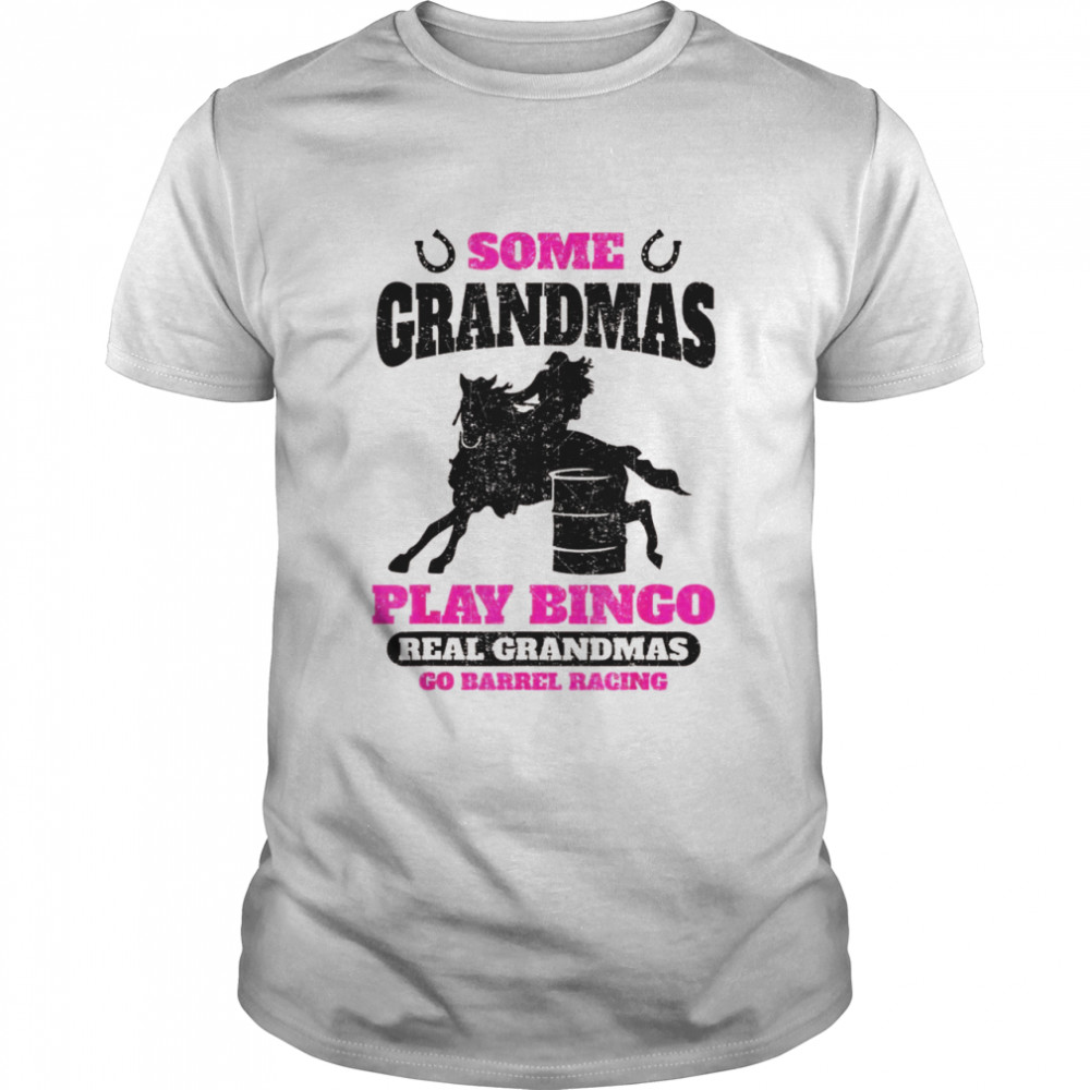 Barrel Racing Horse Some Grandmas Play Bingo Cute Rodeo Outf Shirt