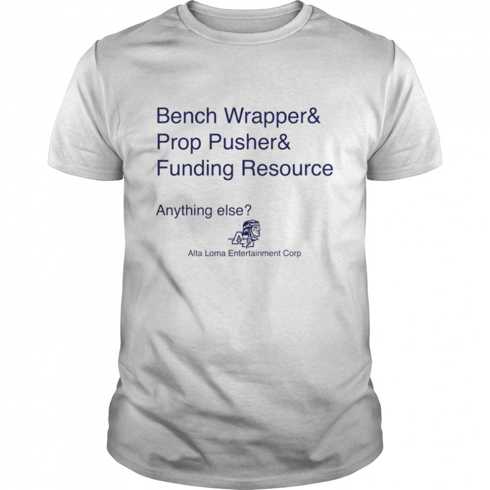 Bench Wrapper and Prop Pusher and Funding Resource shirt