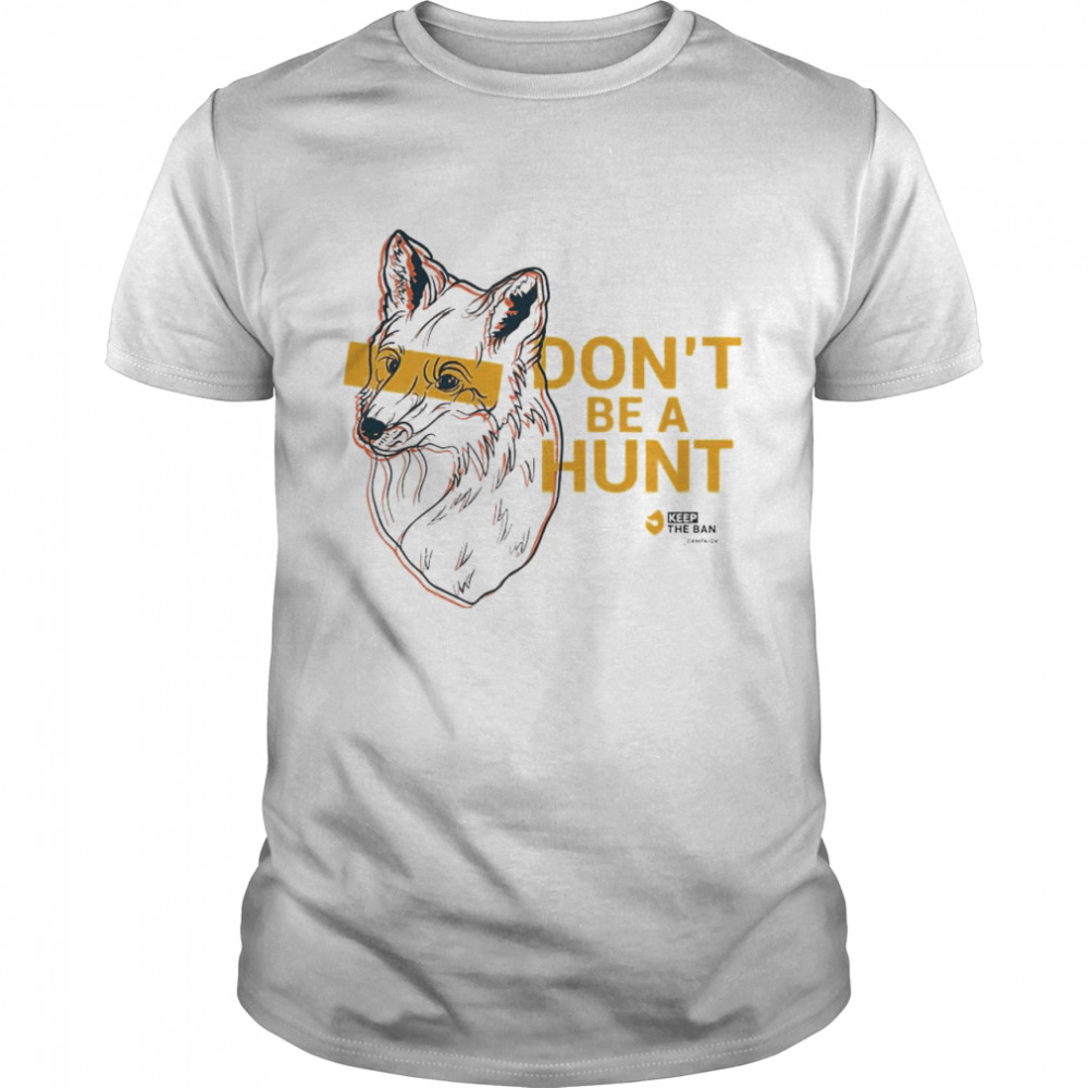 Don’t Be A Hunt Fox T-shirt