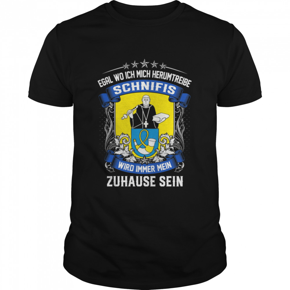 Egal Wo Ich Mich Herumtreibe Schnifis Wird Immer Mein Zuhause Sein T-Shirt