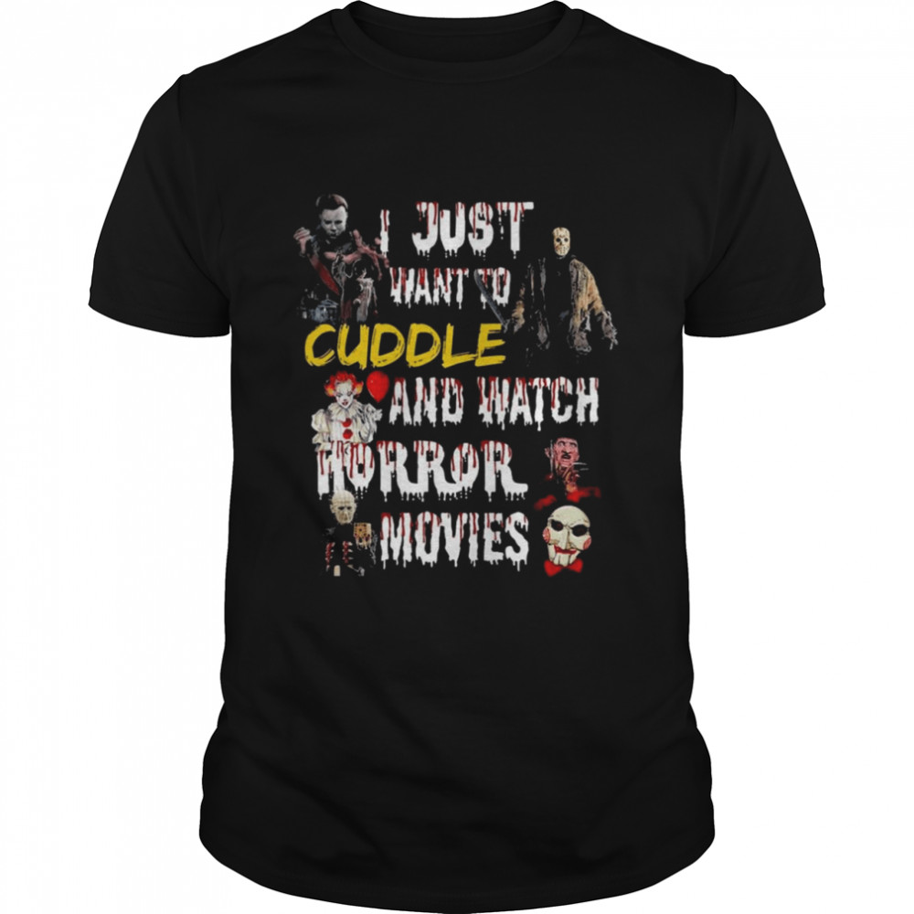 I just want to Cuddle and Watch Horror Movies Halloween 2021 Shirt