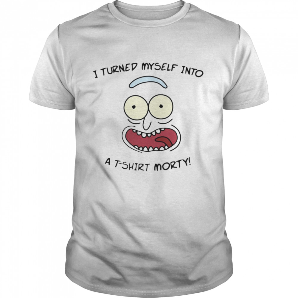 I Turned Myself Into A T-shirt Morty T-shirt