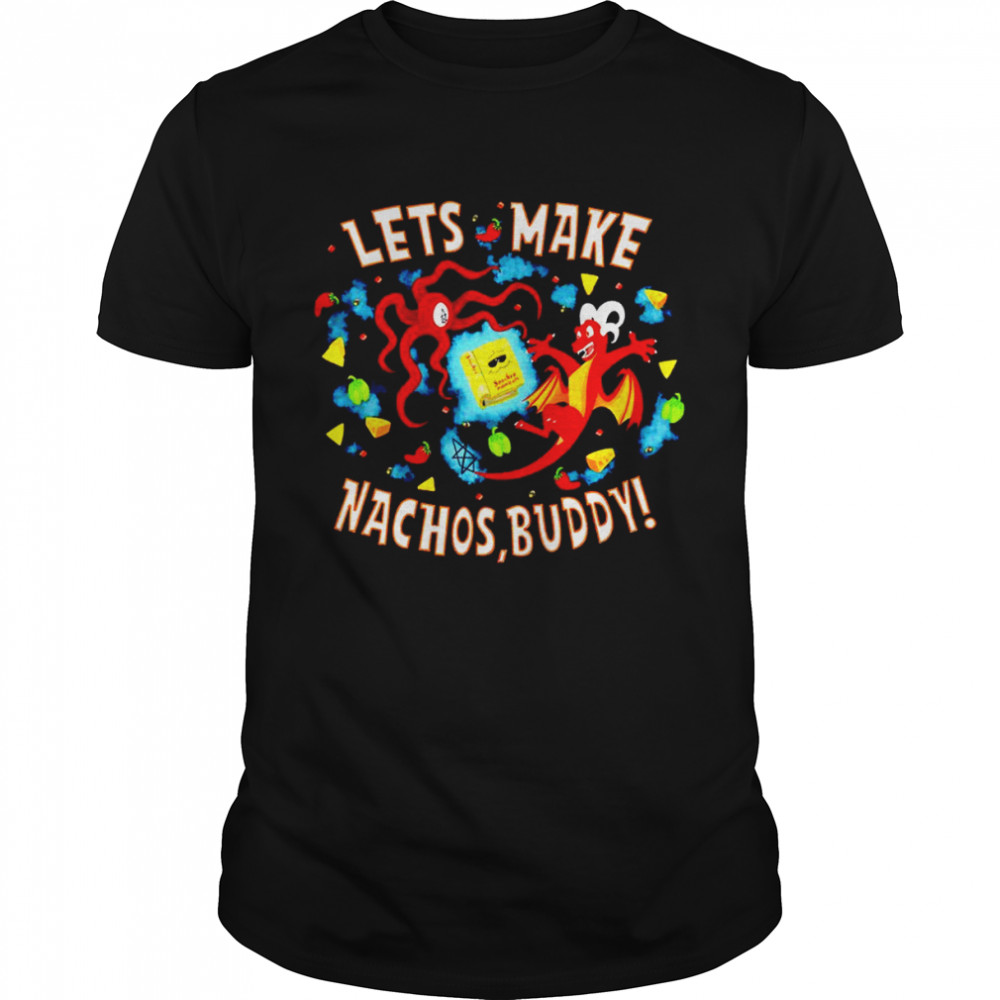 Lets make Nachos Buddy shirt